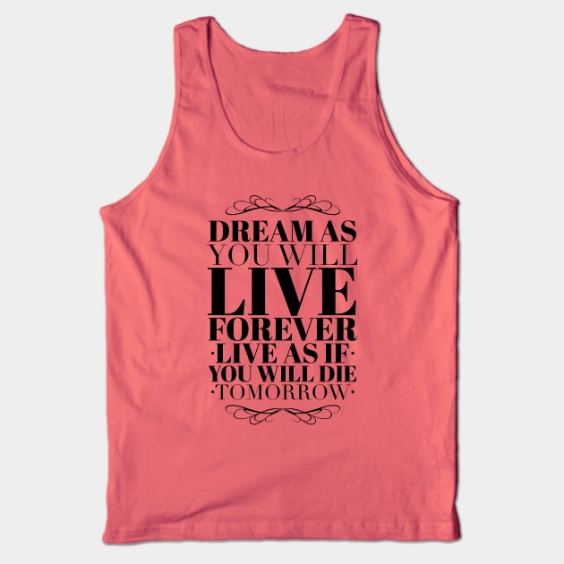 Dream as you will live forever Tank Top by wamtees